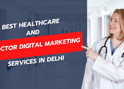 Best Healthcare and Doctor Digital Marketing in Delhi