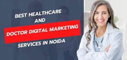 Best Healthcare and Doctor Digital Marketing in Noida