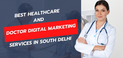 Best Healthcare and Doctor Digital Marketing in South Delhi