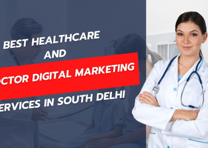 Best Healthcare and Doctor Digital Marketing in South Delhi