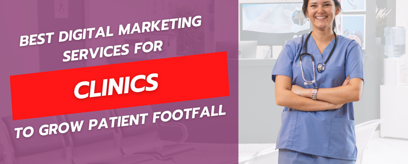 Best Digital Marketing Services for Clinics to Grow Patient Footfall