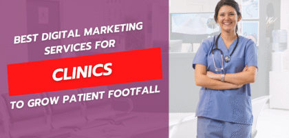 Best Digital Marketing Services for Clinics to Grow Patient Footfall